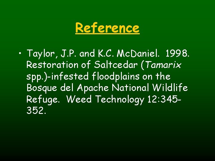 Reference • Taylor, J. P. and K. C. Mc. Daniel. 1998. Restoration of Saltcedar