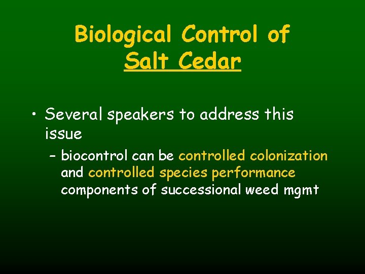 Biological Control of Salt Cedar • Several speakers to address this issue – biocontrol