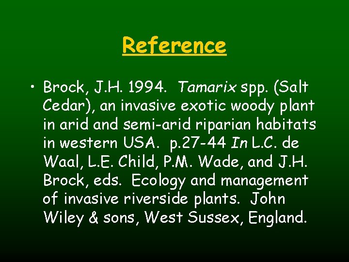 Reference • Brock, J. H. 1994. Tamarix spp. (Salt Cedar), an invasive exotic woody