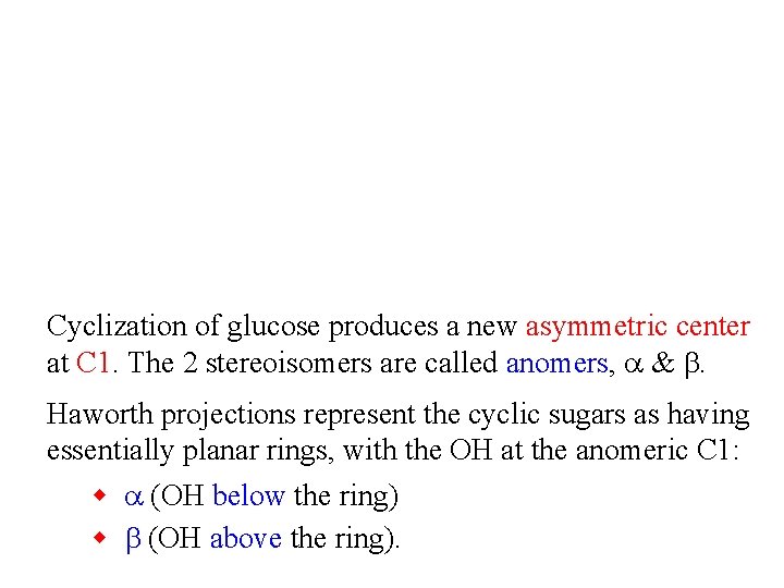 Cyclization of glucose produces a new asymmetric center at C 1. The 2 stereoisomers