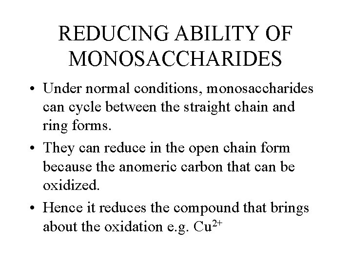REDUCING ABILITY OF MONOSACCHARIDES • Under normal conditions, monosaccharides can cycle between the straight