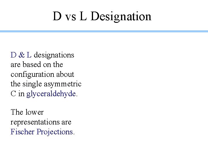 D vs L Designation D & L designations are based on the configuration about