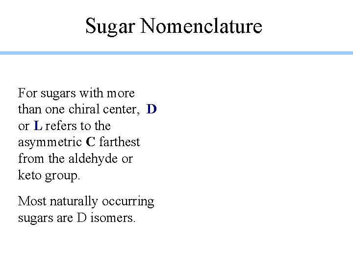 Sugar Nomenclature For sugars with more than one chiral center, D or L refers