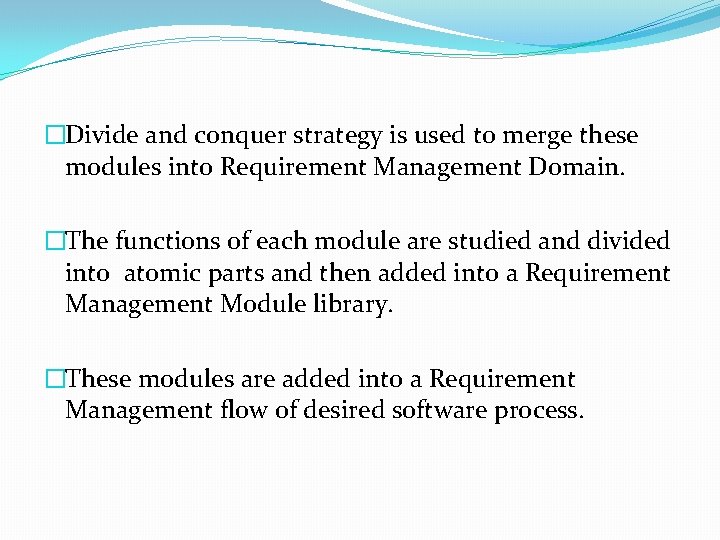 �Divide and conquer strategy is used to merge these modules into Requirement Management Domain. �Divide and conquer strategy is used to merge these modules into Requirement Management Domain.