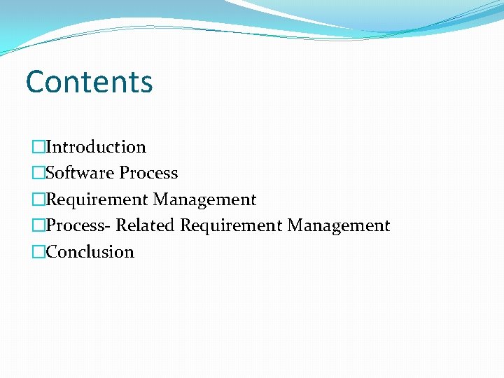 Contents �Introduction �Software Process �Requirement Management �Process- Related Requirement Management �Conclusion Contents �Introduction �Software Process �Requirement Management �Process- Related Requirement Management �Conclusion