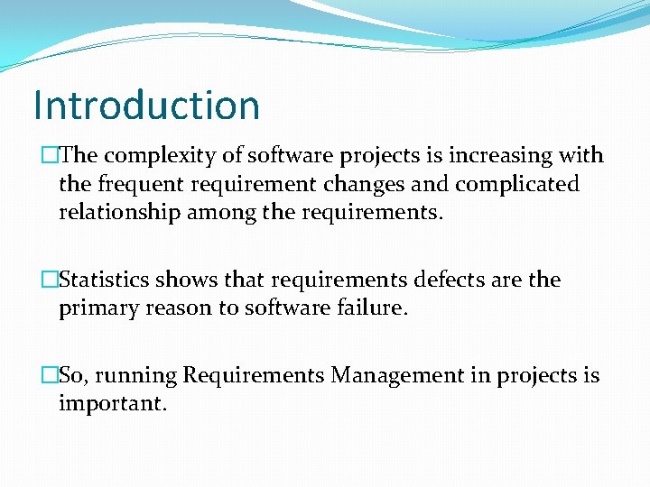 Introduction �The complexity of software projects is increasing with the frequent requirement changes and Introduction �The complexity of software projects is increasing with the frequent requirement changes and