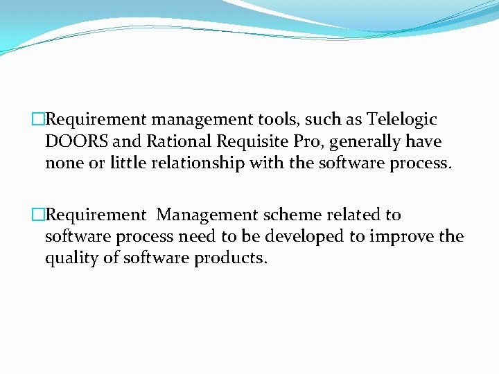 �Requirement management tools, such as Telelogic DOORS and Rational Requisite Pro, generally have none �Requirement management tools, such as Telelogic DOORS and Rational Requisite Pro, generally have none