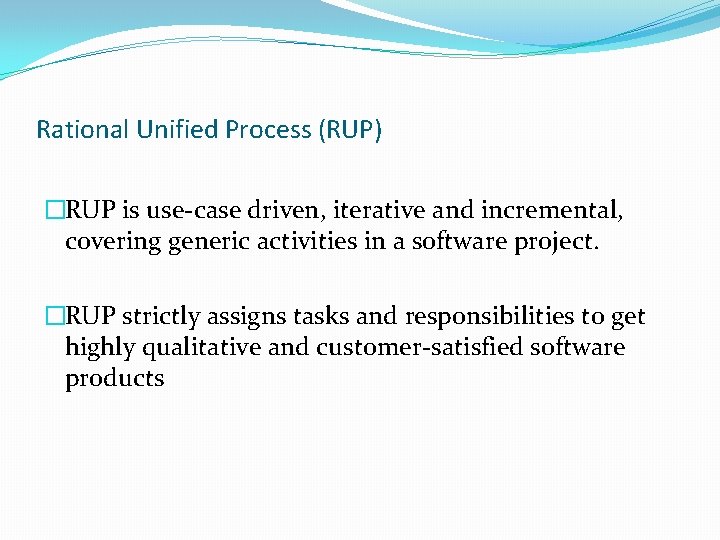 Rational Unified Process (RUP) �RUP is use-case driven, iterative and incremental, covering generic activities Rational Unified Process (RUP) �RUP is use-case driven, iterative and incremental, covering generic activities