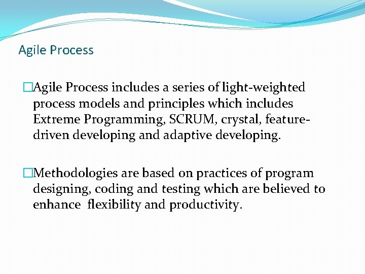 Agile Process �Agile Process includes a series of light-weighted process models and principles which Agile Process �Agile Process includes a series of light-weighted process models and principles which