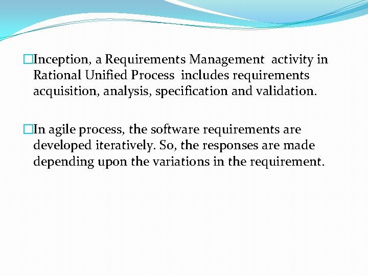 �Inception, a Requirements Management activity in Rational Unified Process includes requirements acquisition, analysis, specification �Inception, a Requirements Management activity in Rational Unified Process includes requirements acquisition, analysis, specification