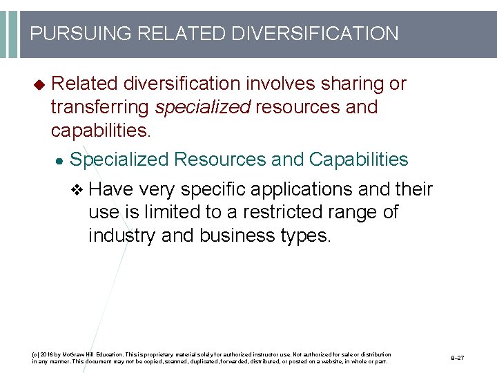 PURSUING RELATED DIVERSIFICATION Related diversification involves sharing or transferring specialized resources and capabilities. ●