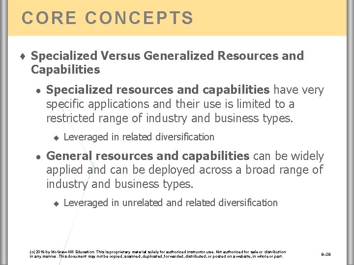 CORE CONCEPTS ♦ Specialized Versus Generalized Resources and Capabilities ● Specialized resources and capabilities