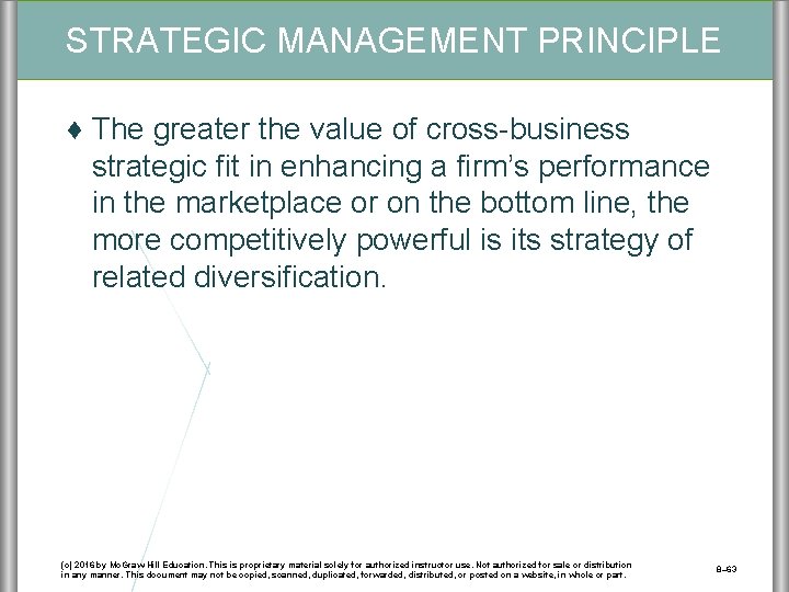 STRATEGIC MANAGEMENT PRINCIPLE ♦ The greater the value of cross-business strategic fit in enhancing