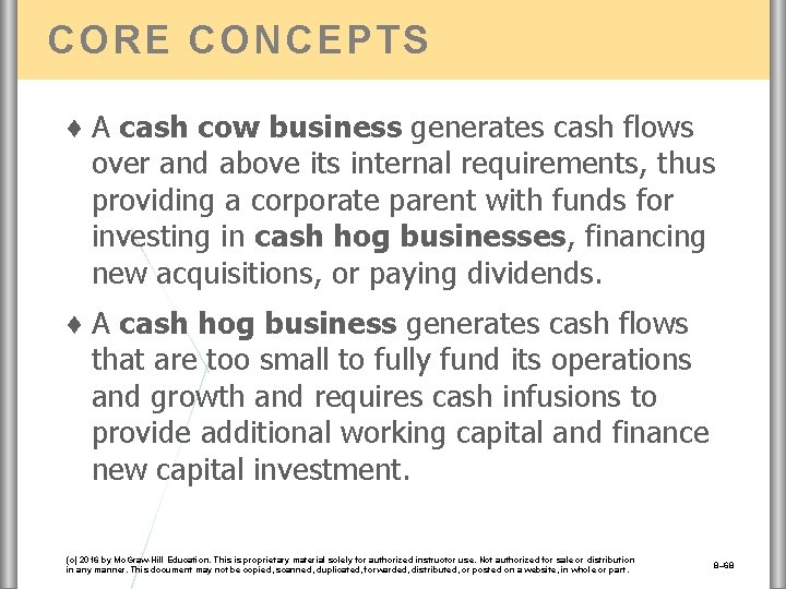 CORE CONCEPTS ♦ A cash cow business generates cash flows over and above its