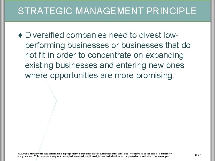 STRATEGIC MANAGEMENT PRINCIPLE ♦ Diversified companies need to divest lowperforming businesses or businesses that