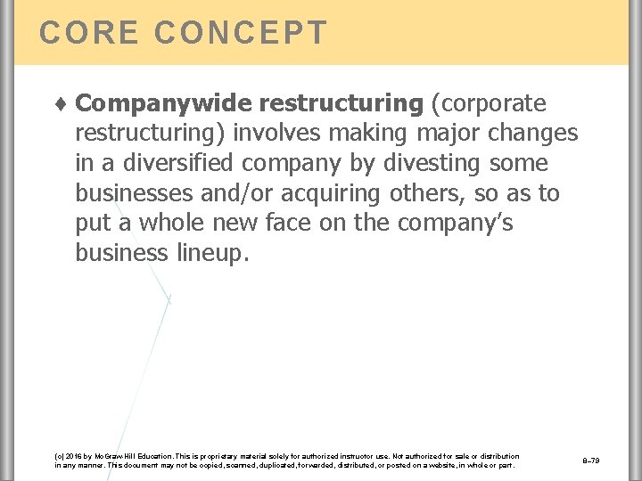 CORE CONCEPT ♦ Companywide restructuring (corporate restructuring) involves making major changes in a diversified