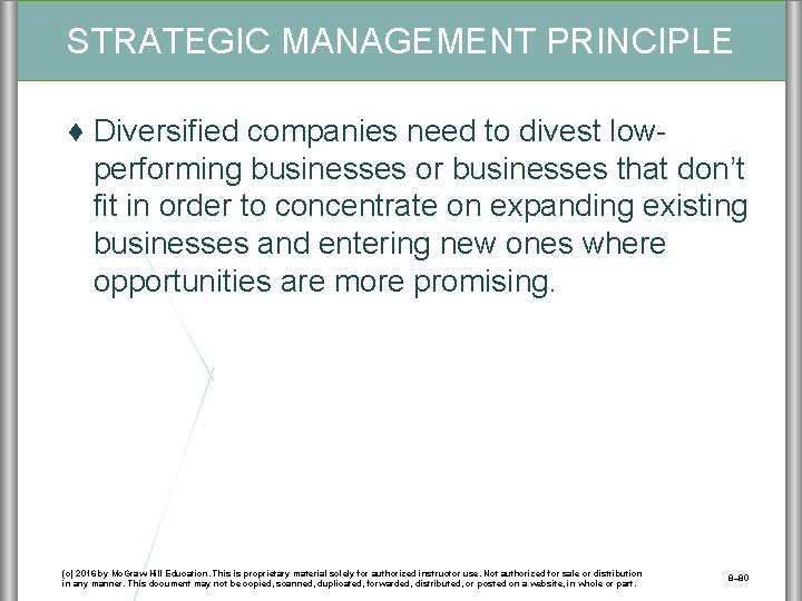 STRATEGIC MANAGEMENT PRINCIPLE ♦ Diversified companies need to divest lowperforming businesses or businesses that