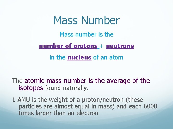 Mass Number Mass number is the number of protons + neutrons in the nucleus Mass Number Mass number is the number of protons + neutrons in the nucleus