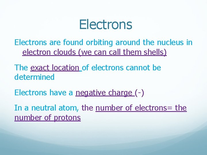 Electrons are found orbiting around the nucleus in electron clouds (we can call them Electrons are found orbiting around the nucleus in electron clouds (we can call them