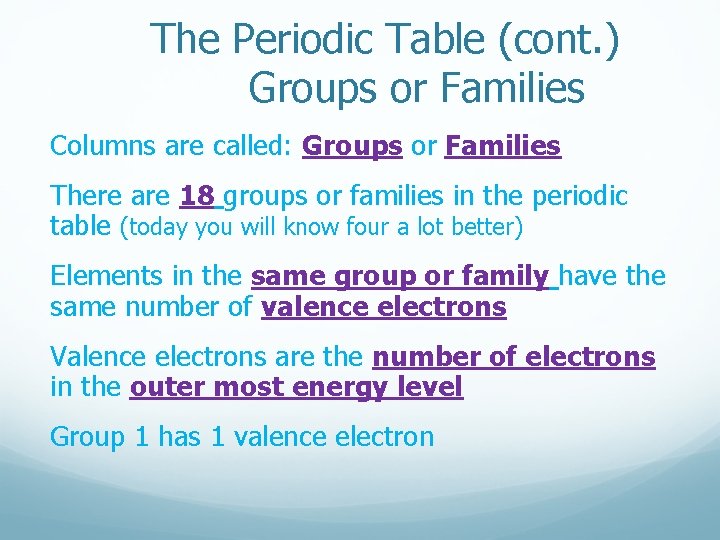 The Periodic Table (cont. ) Groups or Families Columns are called: Groups or Families The Periodic Table (cont. ) Groups or Families Columns are called: Groups or Families