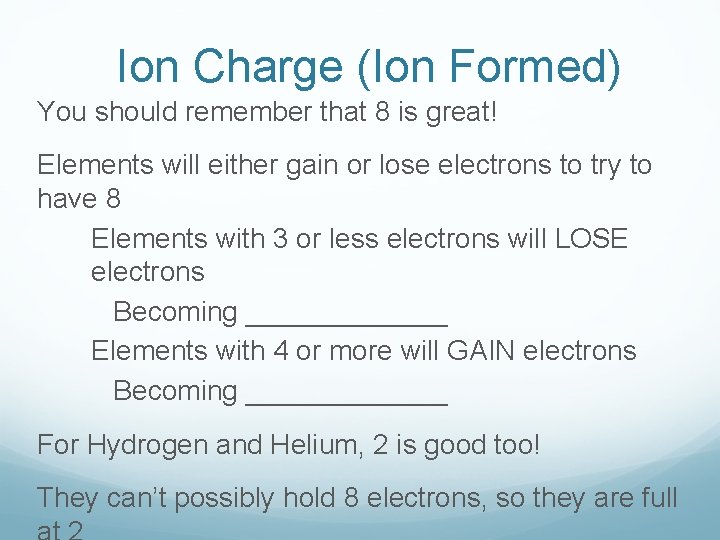 Ion Charge (Ion Formed) You should remember that 8 is great! Elements will either Ion Charge (Ion Formed) You should remember that 8 is great! Elements will either