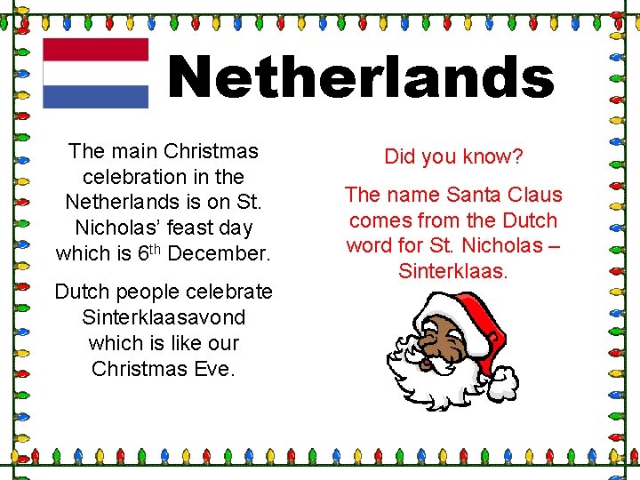 Netherlands The main Christmas celebration in the Netherlands is on St. Nicholas’ feast day