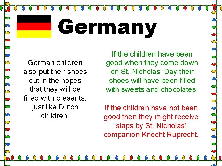 Germany German children also put their shoes out in the hopes that they will