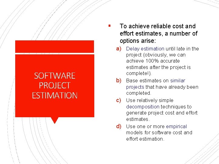 § SOFTWARE PROJECT ESTIMATION To achieve reliable cost and effort estimates, a number of