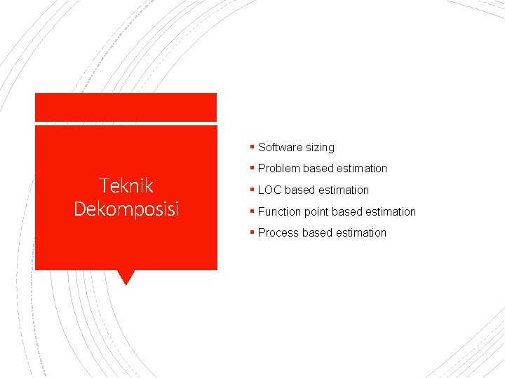 § Software sizing Teknik Dekomposisi § Problem based estimation § LOC based estimation §