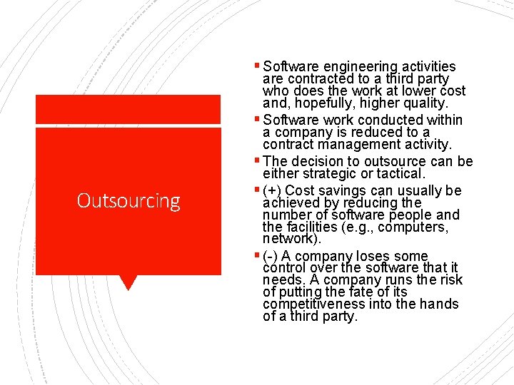 § Software engineering activities Outsourcing are contracted to a third party who does the