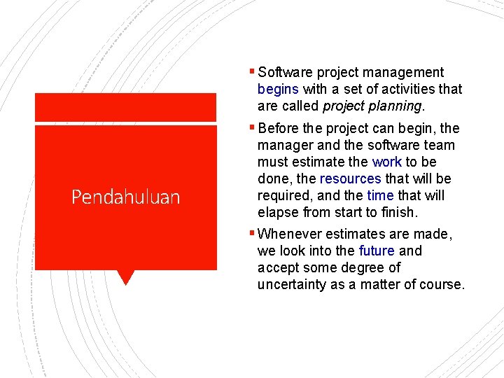 § Software project management begins with a set of activities that are called project