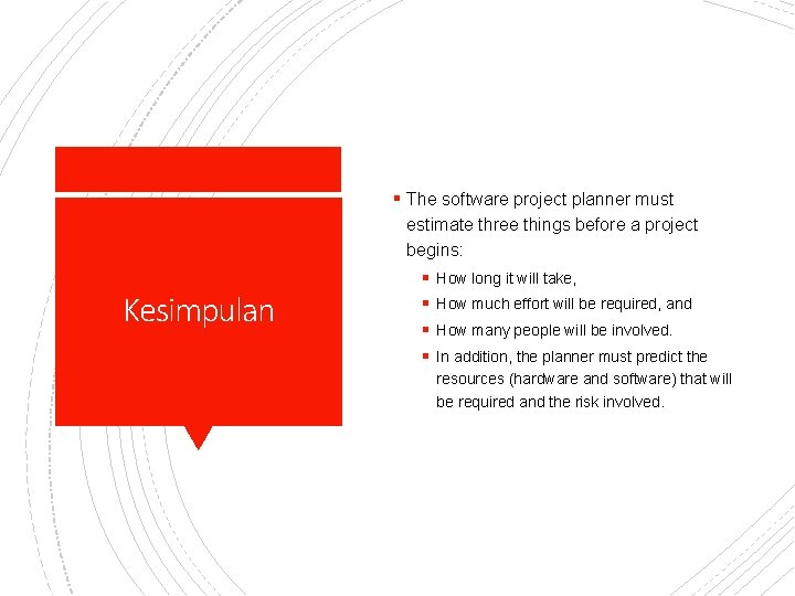 § The software project planner must estimate three things before a project begins: §