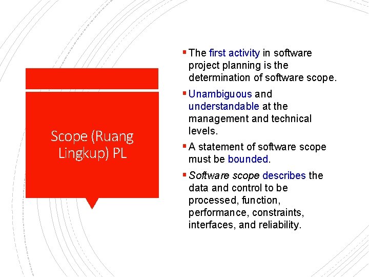 § The first activity in software project planning is the determination of software scope.