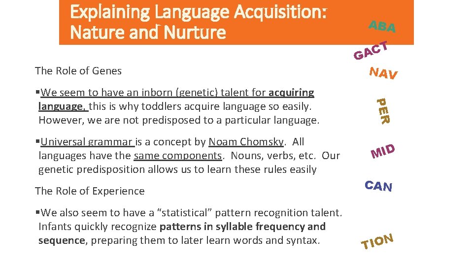 Explaining Language Acquisition: Nature and Nurture The Role of Genes §Universal grammar is a Explaining Language Acquisition: Nature and Nurture The Role of Genes §Universal grammar is a