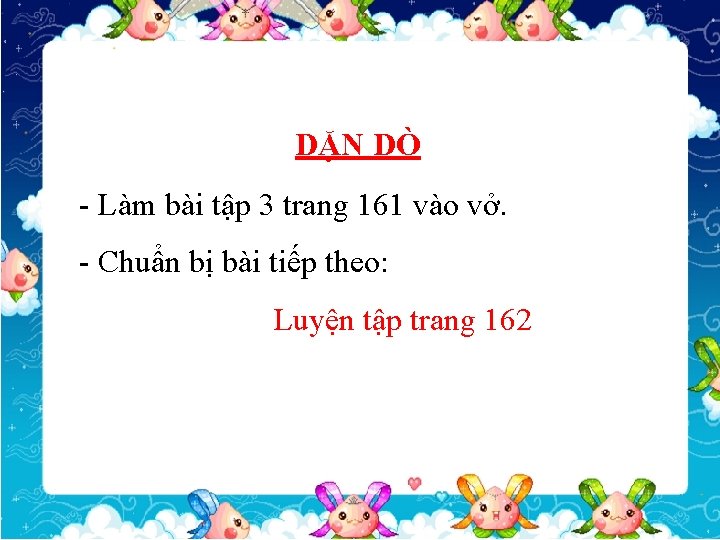 DẶN DÒ - Làm bài tập 3 trang 161 vào vở. - Chuẩn bị