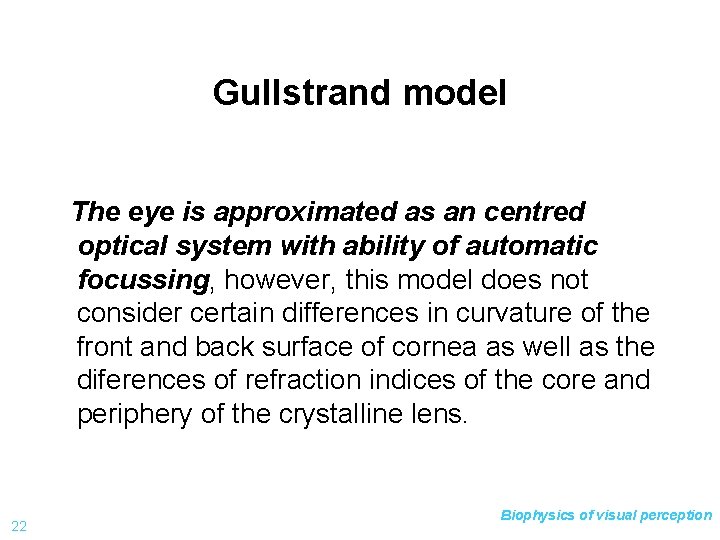 Gullstrand model The eye is approximated as an centred optical system with ability of