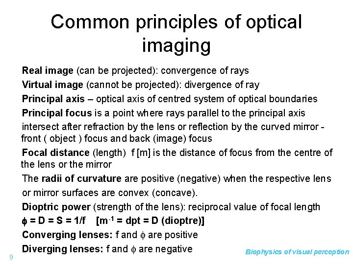 Common principles of optical imaging 9 Real image (can be projected): convergence of rays