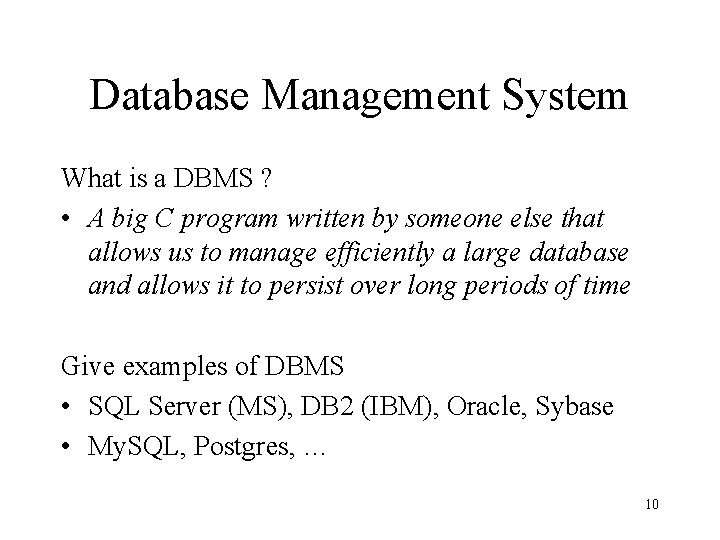 Database Management System What is a DBMS ? • A big C program written