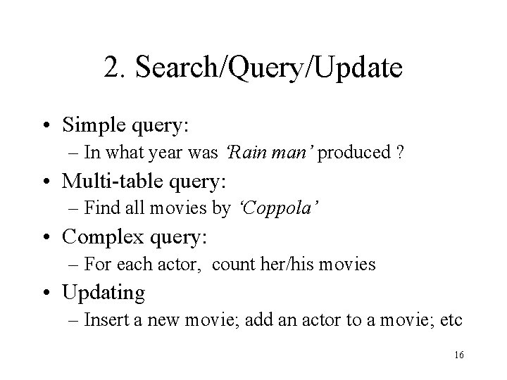 2. Search/Query/Update • Simple query: – In what year was ‘Rain man’ produced ?