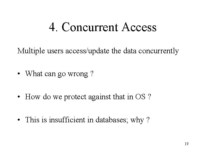 4. Concurrent Access Multiple users access/update the data concurrently • What can go wrong