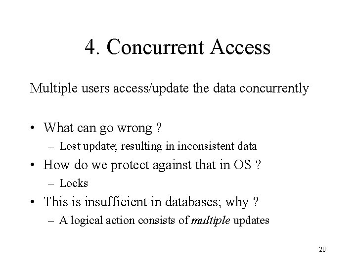 4. Concurrent Access Multiple users access/update the data concurrently • What can go wrong
