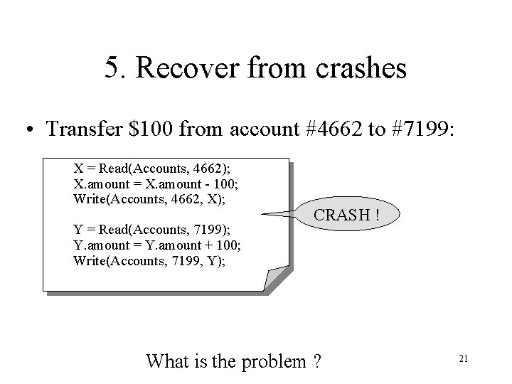 5. Recover from crashes • Transfer $100 from account #4662 to #7199: X =