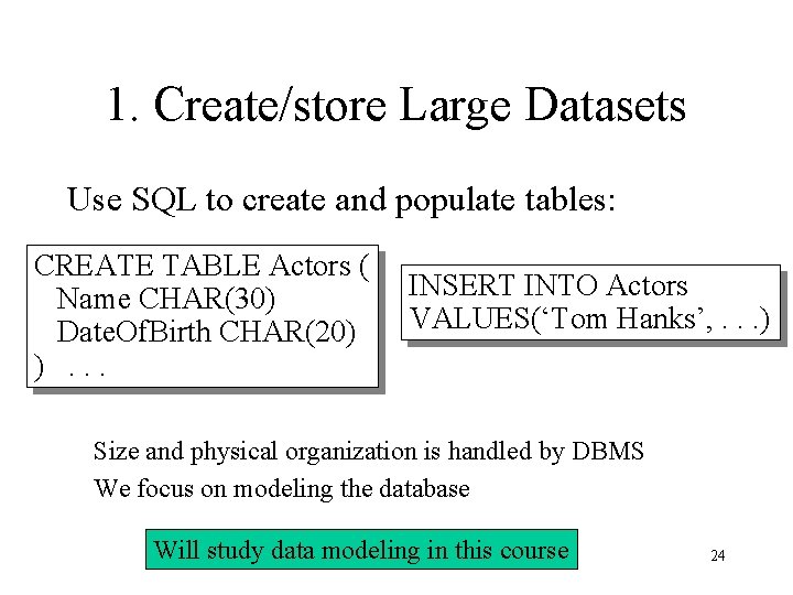 1. Create/store Large Datasets Use SQL to create and populate tables: CREATE TABLE Actors