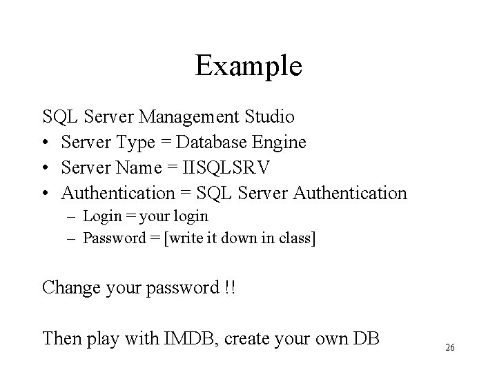 Example SQL Server Management Studio • Server Type = Database Engine • Server Name
