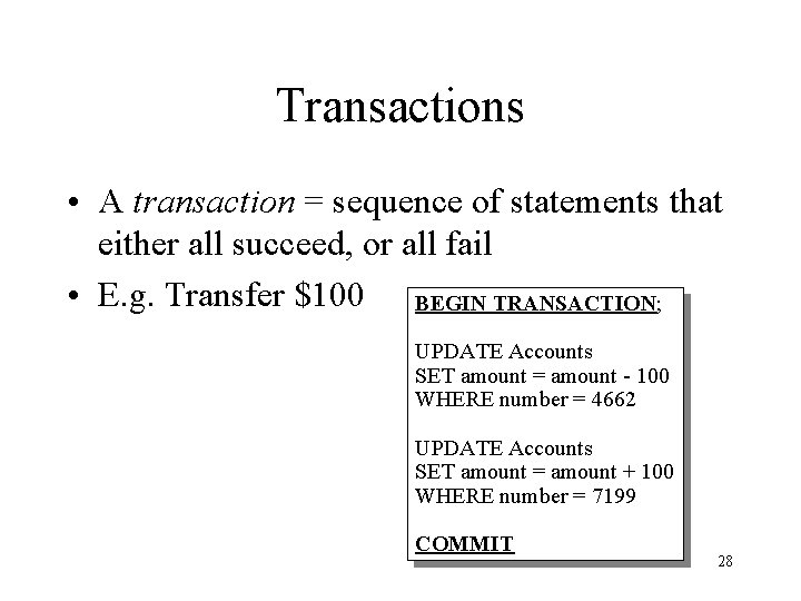 Transactions • A transaction = sequence of statements that either all succeed, or all