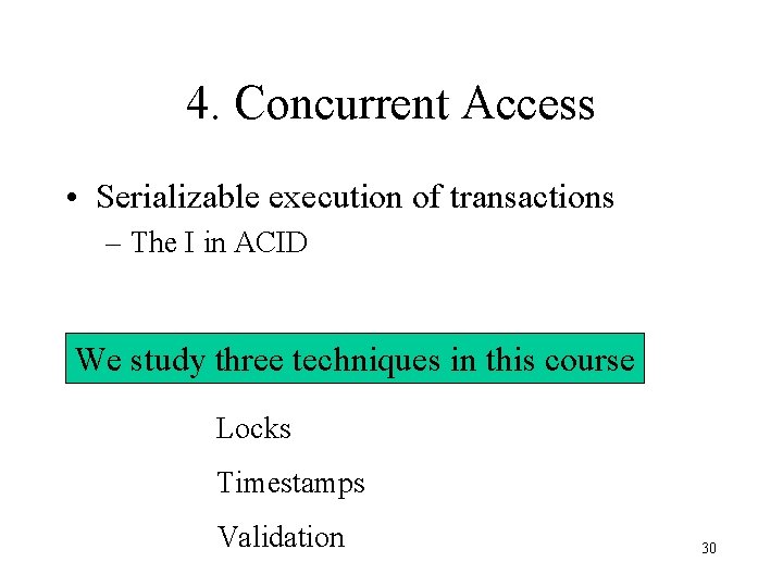 4. Concurrent Access • Serializable execution of transactions – The I in ACID We