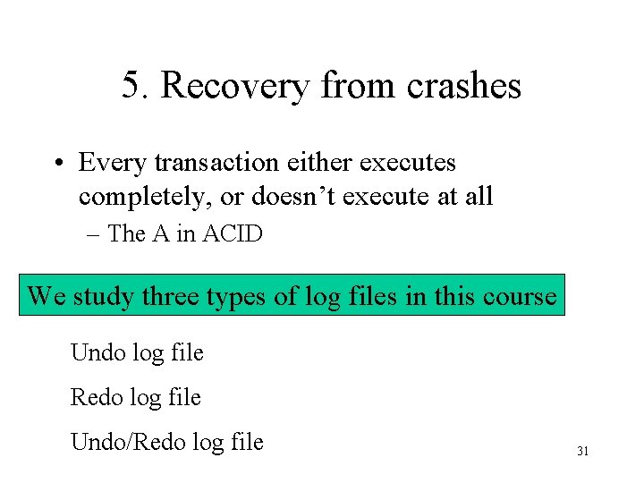 5. Recovery from crashes • Every transaction either executes completely, or doesn’t execute at