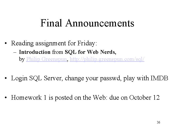 Final Announcements • Reading assignment for Friday: – Introduction from SQL for Web Nerds,