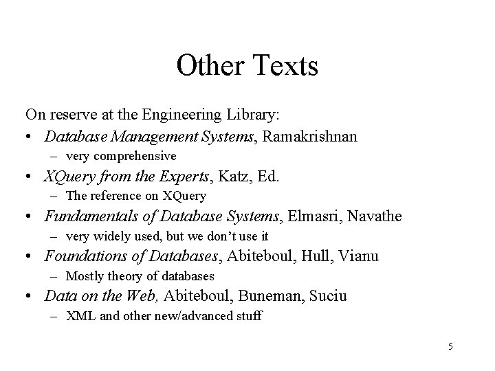 Other Texts On reserve at the Engineering Library: • Database Management Systems, Ramakrishnan –