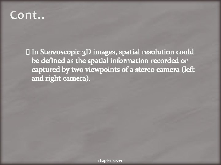 Cont. . �In Stereoscopic 3 D images, spatial resolution could be defined as the